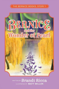 Title: Bernice and the Wonder of Pearl, Author: Brandt Ricca