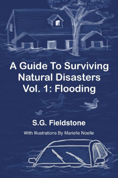 A Guide To Surviving Natural Disasters Vol. 1: Flooding