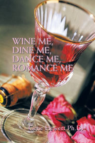 Title: Wine Me, Dine Me, Dance Me, Romance Me, Author: Gene Hewett
