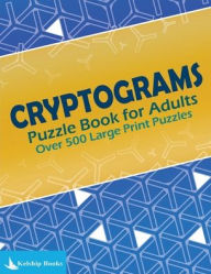 Title: Cryptograms Puzzle Book for Adults: Over 500 Large Print Cryptoquotes to Improve Your Memory, Author: Kelship Books