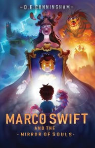 Title: Marco Swift and the Mirror of Souls: A Middle-Grade Fantasy Adventure, Author: D E Cunningham