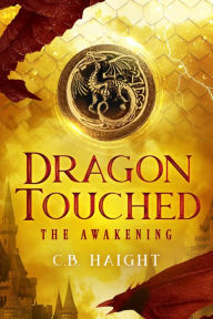 Title: Dragon Touched: The Awakening, Author: C.B. Haight