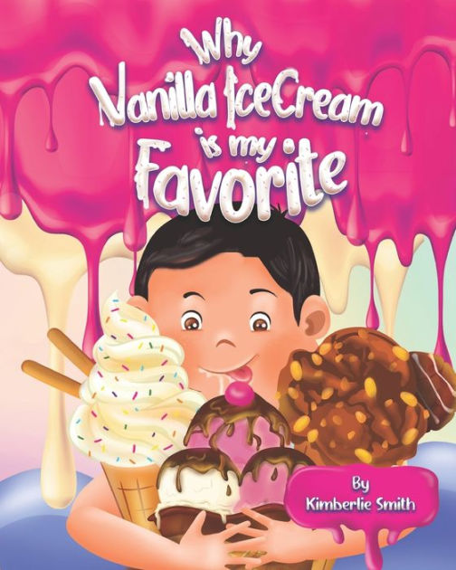 Why Vanilla Ice Cream Is My Favorite by Kimberlie Smith, Paperback