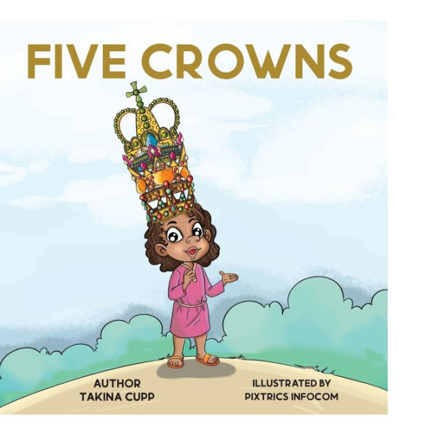 FIVE CROWNS by Takina Cupp, Pixtrics Hardcover Barnes & Noble®