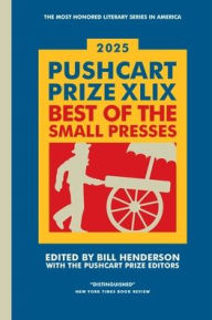 Title: The Pushcart Prize XLIX: Best of the Small Presses 2025 Edition, Author: Bill Henderson