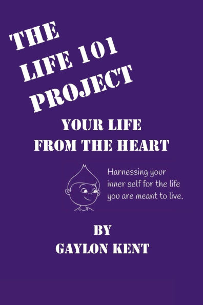 The Life 101 Project: Your Life From The Heart