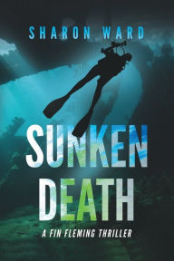 Title: Sunken Death: A Fin Fleming Scuba Diving Mystery, Author: Sharon Ward