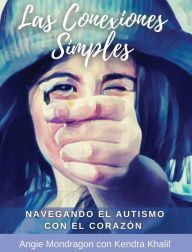 Title: Las Conexiones Simples: Navegando El Autismo Con El Corazón, Author: Angie Mondragon