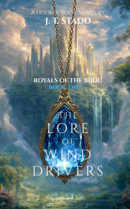 Title: The Lore of Wind Drivers: Royals of the Bijou, Author: J.T. Stadd