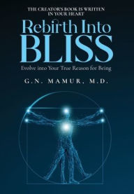 Title: Rebirth into Bliss: Evolve into Your True Reason for Being, Author: G.N. Mamur