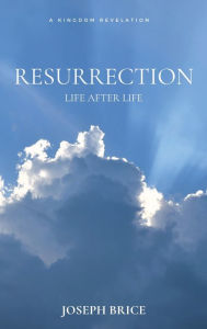 Title: RESURRECTION: LIFE AFTER LIFE, Author: Joseph Brice