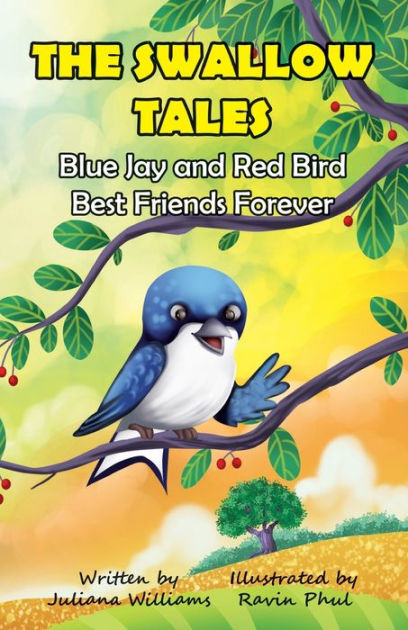 The Swallow Tales Blue Jay and Red Bird Best Friends Forever by Juliana  Williams, Ravin Phul, Paperback