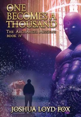 One Becomes a Thousand: Book IV of The ArchAngel Missions