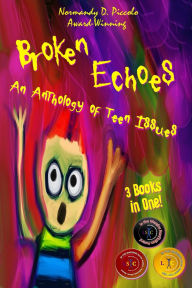 Title: Broken Echoes: An Anthology of Teen Issues, Author: Normandy D Piccolo