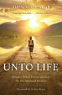 Unto Life: Wonder-Filled Encouragement for the Spiritual Journey