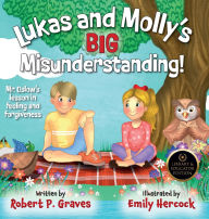 Title: Lukas and Molly's Big Misunderstanding: Mr. Oslow's Lesson in Feeling and Forgiveness, Author: Robert P Graves