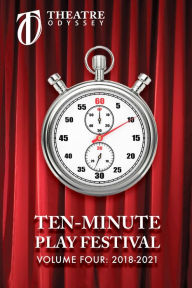 Title: Ten-Minute Play Festival: Volume IV 2018-2021, Author: Theatre Odyssey