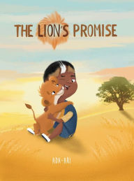 Title: The Lion's Promise: A Zulu Story, Author: Ada Ari