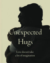 Title: Unexpected Hugs: Love Doesn't Take a Lot of Imagination, Author: Perry Rhew
