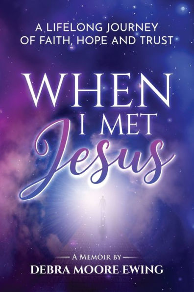 When I Met Jesus: A Lifelong Journey of Faith, Hope and Trust