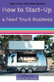 Title: How to Start-Up a Food Truck Business, Author: Hitachi Choparazzi