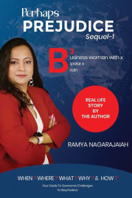 Title: Perhaps Prejudice: B3 Business Woman with x Bipolar x Brain, Author: Ramya Nagarajaiah