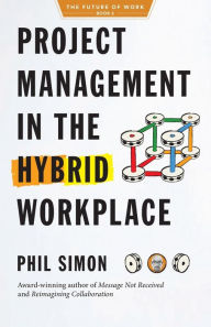 Title: Project Management in the Hybrid Workplace, Author: Phil Simon