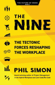 Title: The Nine: The Tectonic Forces Reshaping the Workplace, Author: Phil Simon