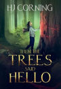Then the Trees Said Hello