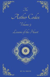 Title: Aether Codex Volume 5: Lessons of the Heart, Author: Kj Davis