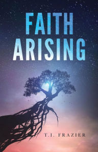 Title: Faith Arising, Author: T.I. Frazier