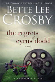 Title: The Regrets of Cyrus Dodd, Author: Bette Lee Crosby