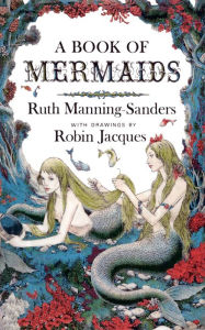 Title: A Book of Mermaids, Author: Ruth Manning-Sanders