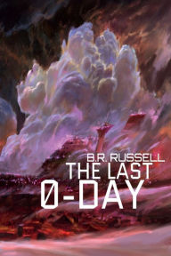 Title: The Last 0-Day, Author: B. R. Russell