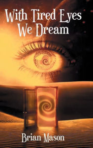 Title: With Tired Eyes We Dream, Author: Brian Mason