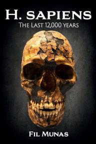 Title: H. sapiens: The Last 12,000 Years, Author: Fil Munas
