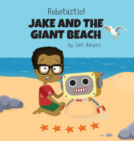 Title: Robotastic! Jake and the Giant Beach, Author: Sari Karplus
