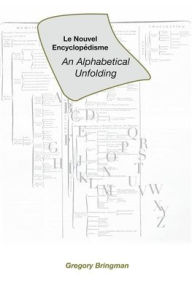 Title: Le Nouvel Encyclopï¿½disme: An Alphabetical Unfolding, Author: Gregory Bringman