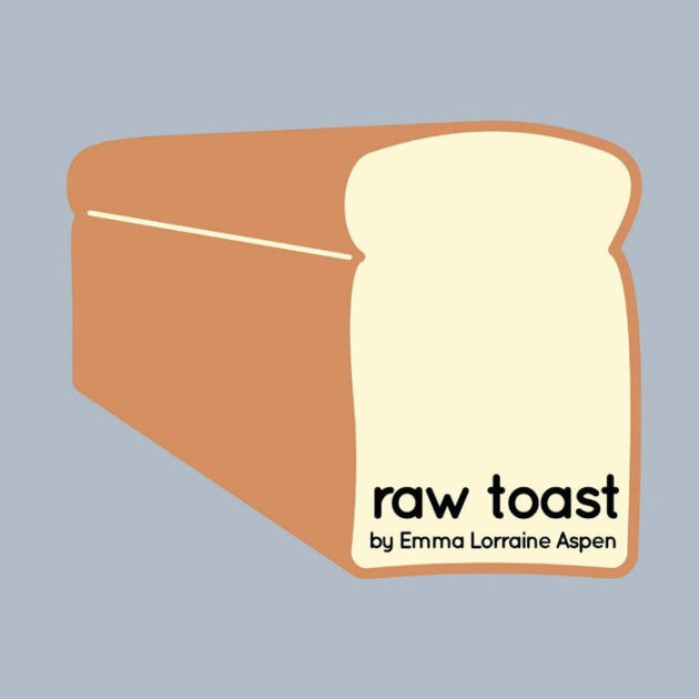 Raw Toast by Emma Aspen, Paperback Barnes & Noble®