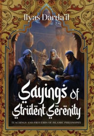 Title: Sayings of Strident Serenity, Author: Ilyas Darda'il