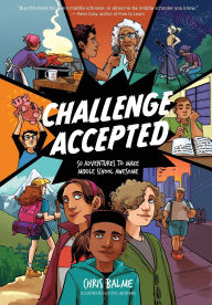 Title: Challenge Accepted: 50 Adventures to Make Middle School Awesome, Author: Chris Balme