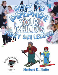 Title: How to Prepare for Your Child's First Ski Lesson, Author: Herbert K. Naito