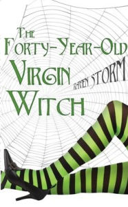 Title: The Forty-Year-Old Virgin Witch, Author: Raven Storm