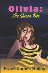 Title: Olivia: The Queen Bee, Author: Frank James Bailey