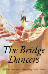 Title: The Bridge Dancers, Author: Carol F Saller