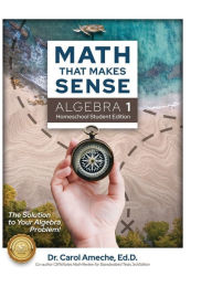 Title: Math That Makes Sense: Algebra 1 Homeschool Student Edition:, Author: Ed.D. Dr. Carol Ameche