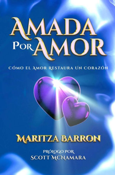 Amada Por Amor: Cómo El Amor Restaura Un Corazón