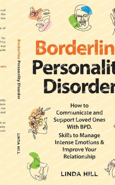 Borderline Personality Disorder: A Complete BPD Guide for Managing Your  Emotions and Improving Your Relationships