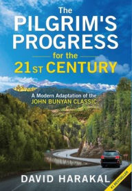 Title: The Pilgrim's Progress for the 21st Century: A Modern Adaptation of the John Bunyan Classic, Author: David Harakal
