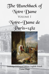 Title: The Hunchback of Notre Dame, Volume I: Unabridged Bilingual Edition: English-French, Author: Victor Hugo